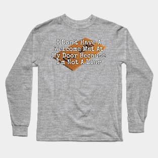 I Don't Have A Welcome Mat At My Door... Long Sleeve T-Shirt